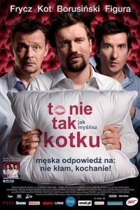 Это не то, что ты думаешь, дорогая / To nie tak jak myslisz, kotku (2008)