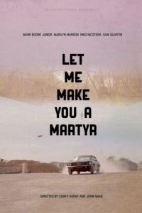 Давай я сделаю тебя мучеником / Let Me Make You a Martyr (2016)