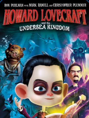 Говард Лавкрафт и Подводное Королевство / Howard Lovecraft & the Undersea Kingdom (2017)