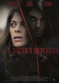 Одержимая сестра / A Sister's Obsession (2018)