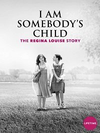 Чей-то ребенок: История Реджины Луиз / I Am Somebody's Child: The Regina Louise Story (2019)