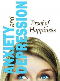 Тревожность и депрессия: как обрести счастье / Anxiety and Depression: Proof of Happiness (2019)