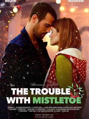 Поцелуй под омелой / The Trouble with Mistletoe (2017)